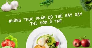 thuc pham gay day thi som o tre em
