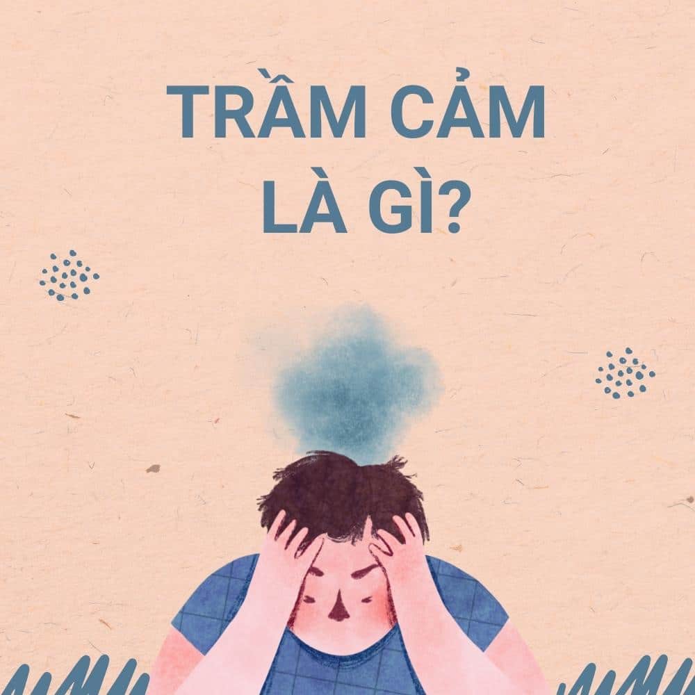 Trầm cảm: Những điều nên biết 1 Trầm cảm là gì?