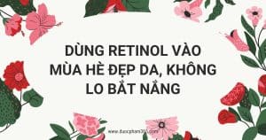 anh bia dung retinol vao mua he dep da khong lo bat nang