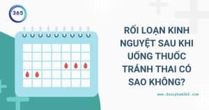 anh bia roi loan kinh nguyet sau khi uong thuoc tranh thai