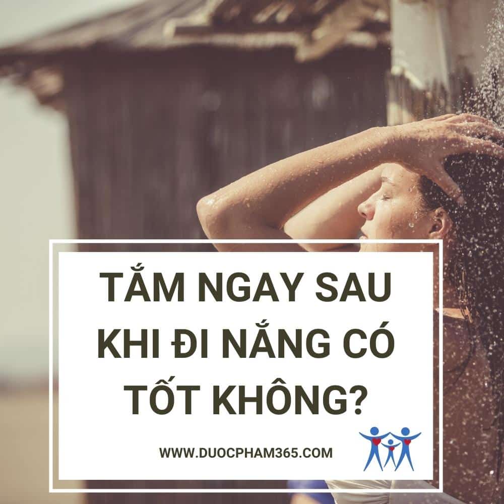 tắm sau khi đi nắng có tốt không